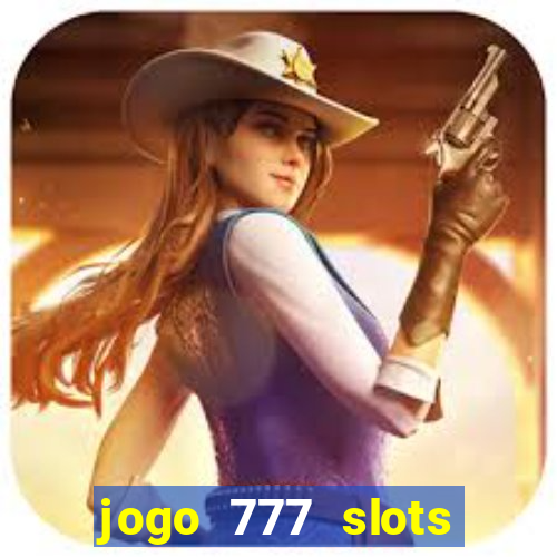 jogo 777 slots paga mesmo