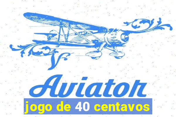 jogo de 40 centavos