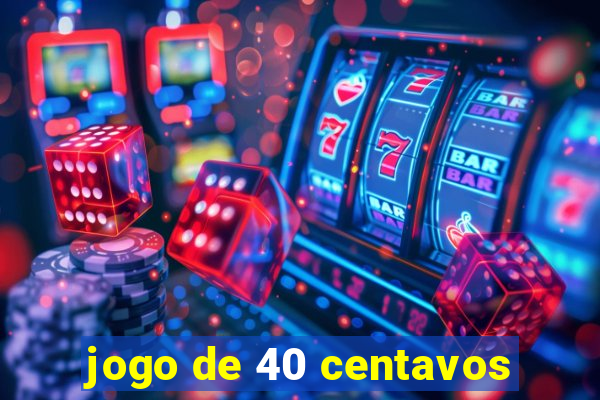 jogo de 40 centavos