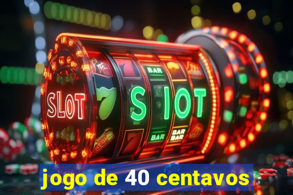 jogo de 40 centavos