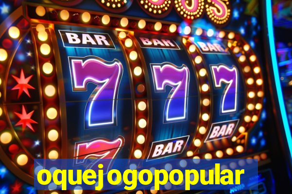 oquejogopopular