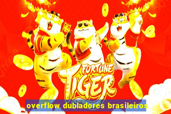 overflow dubladores brasileiros