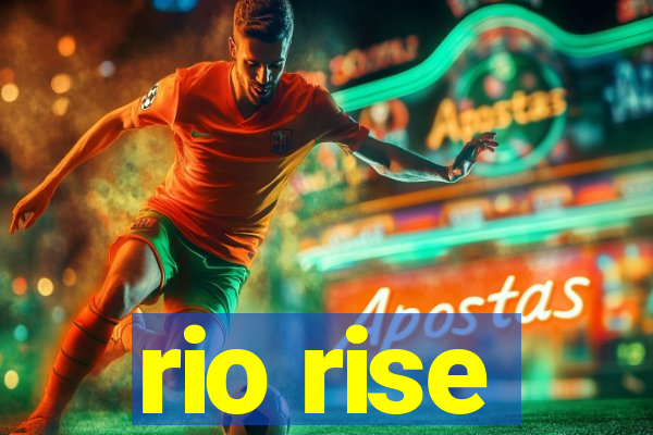 rio rise