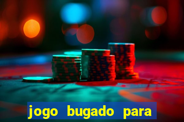 jogo bugado para ganhar dinheiro