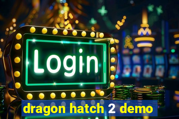 dragon hatch 2 demo