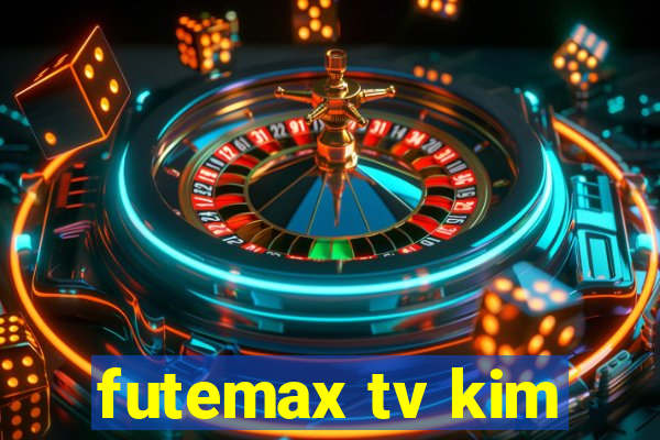 futemax tv kim