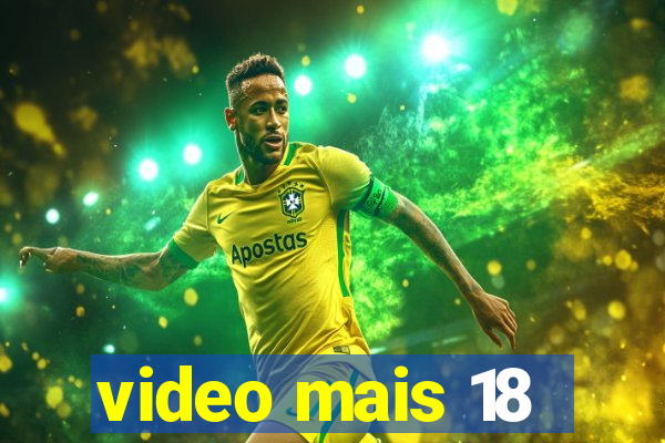 video mais 18