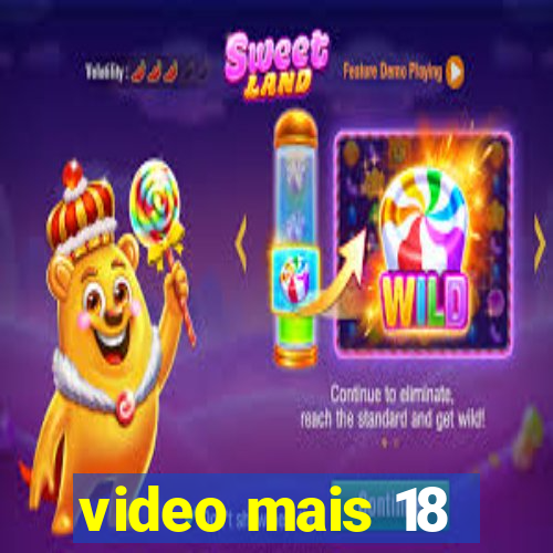 video mais 18