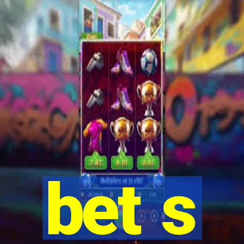 bet s