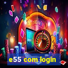 e55 com login