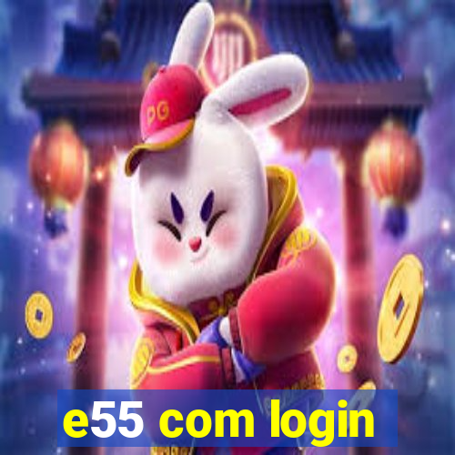 e55 com login