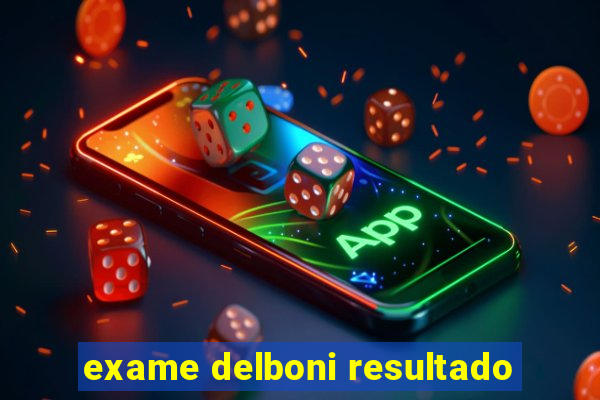 exame delboni resultado