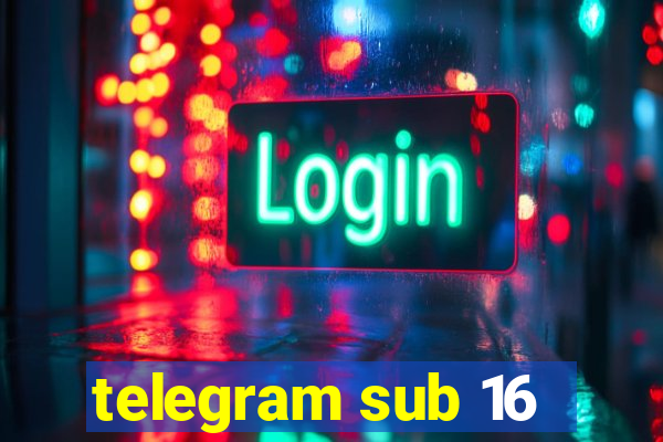 telegram sub 16