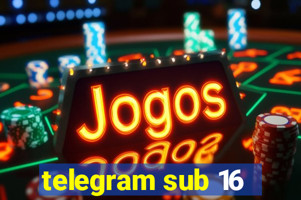 telegram sub 16