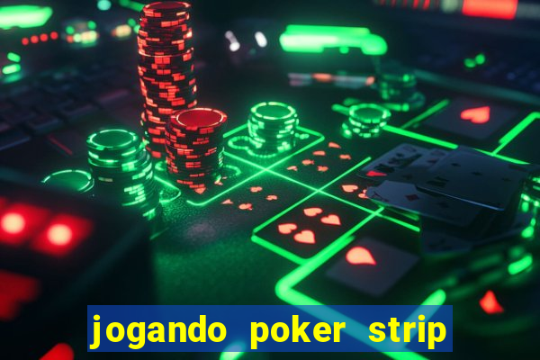 jogando poker strip com a mae