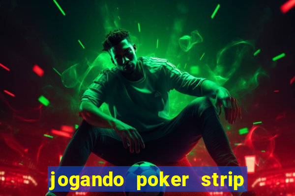 jogando poker strip com a mae