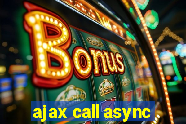 ajax call async