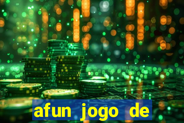 afun jogo de ganhar dinheiro