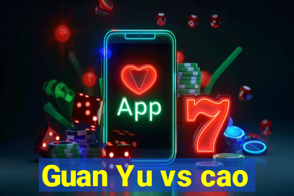 Guan Yu vs cao