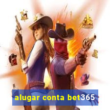 alugar conta bet365