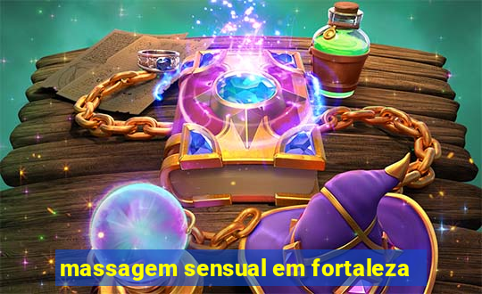 massagem sensual em fortaleza