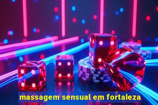 massagem sensual em fortaleza