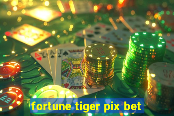 fortune tiger pix bet