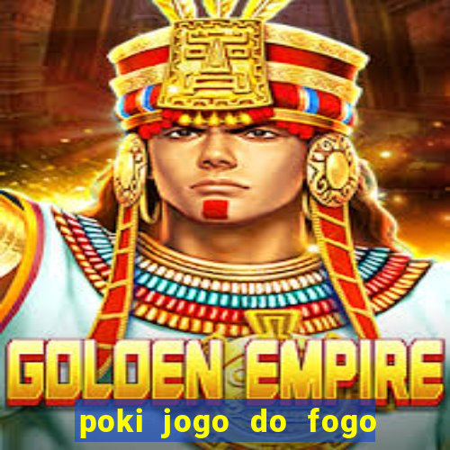 poki jogo do fogo e agua