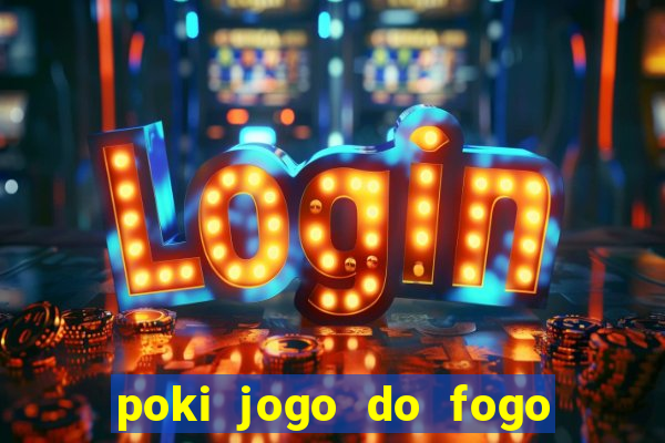 poki jogo do fogo e agua