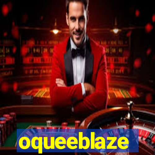 oqueeblaze