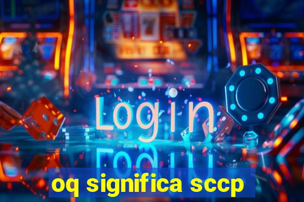 oq significa sccp