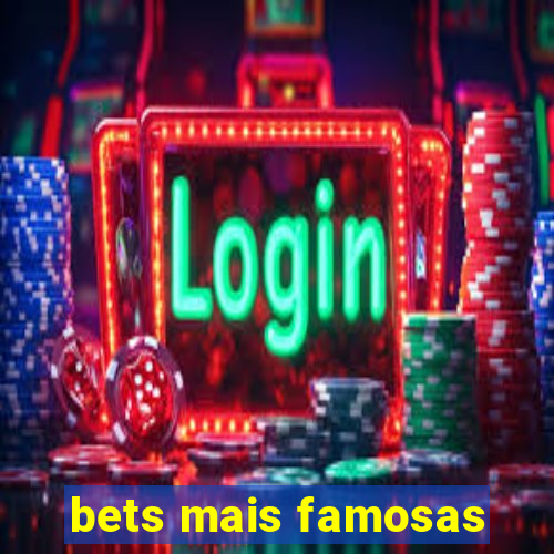 bets mais famosas