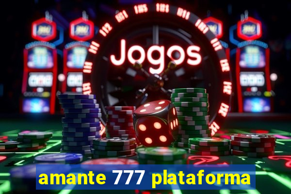 amante 777 plataforma