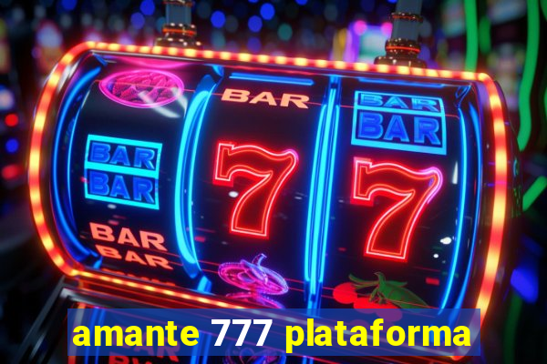 amante 777 plataforma