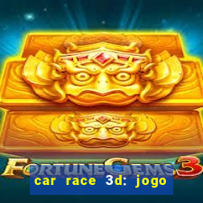 car race 3d: jogo de carros