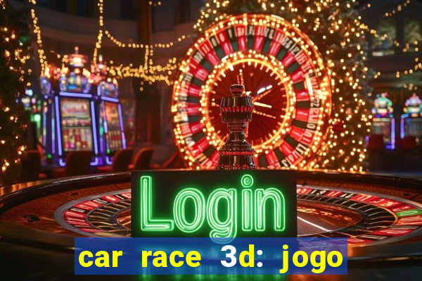 car race 3d: jogo de carros