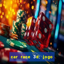 car race 3d: jogo de carros