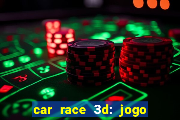 car race 3d: jogo de carros