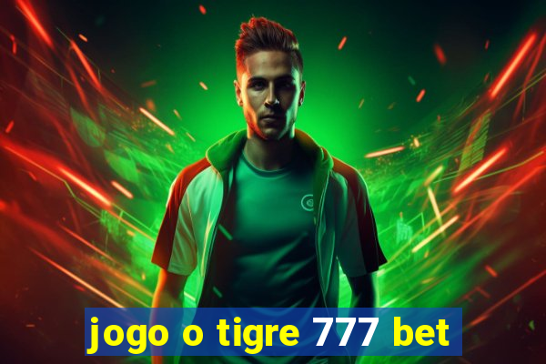 jogo o tigre 777 bet