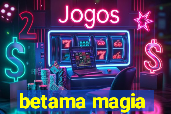 betama magia