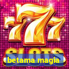 betama magia