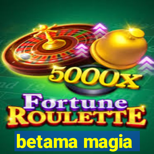 betama magia