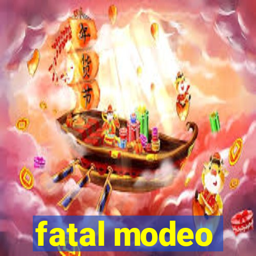 fatal modeo