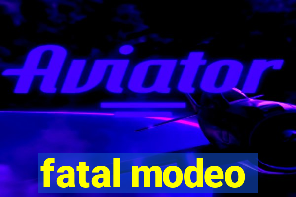 fatal modeo