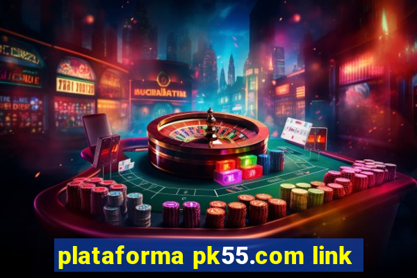 plataforma pk55.com link