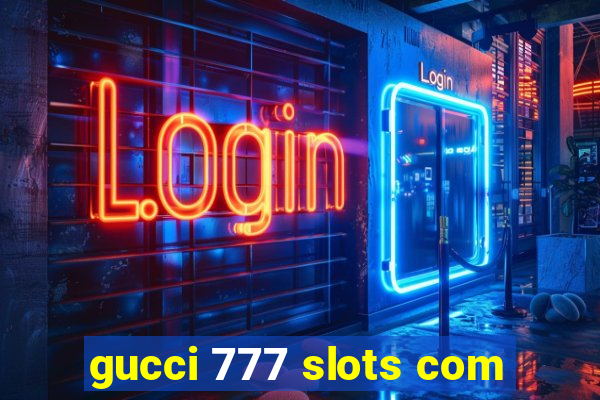 gucci 777 slots com