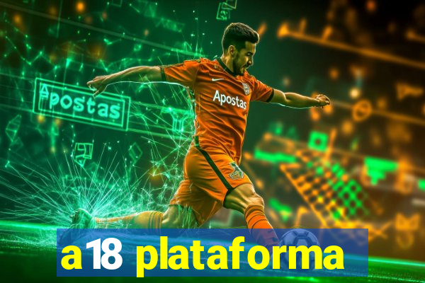 a18 plataforma