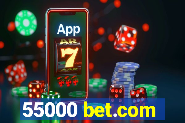 55000 bet.com