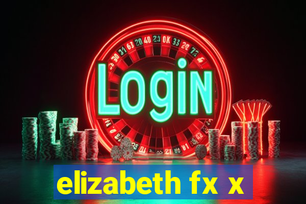 elizabeth fx x