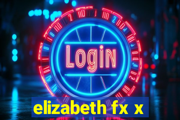 elizabeth fx x